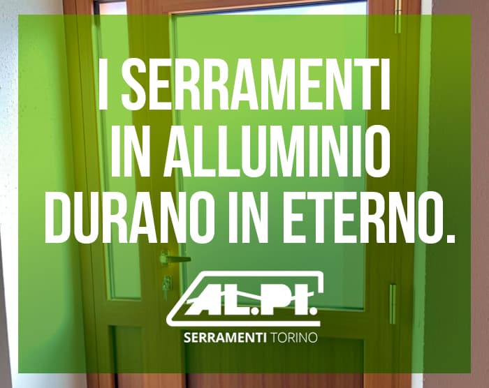 Serramenti in alluminio ALPI durano in eterno